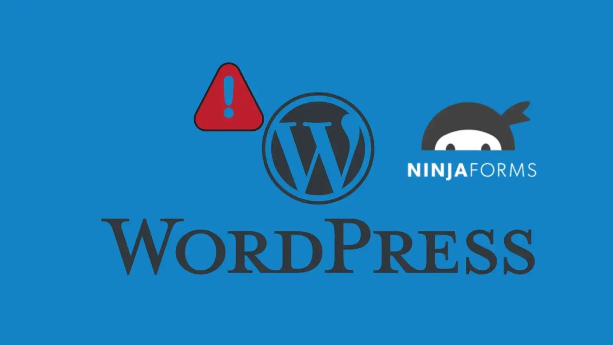 Critical File Upload Flaw in Ninja Forms Plugin Threatens Tens of Thousands of WordPress Sites